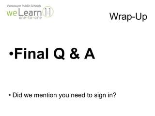 Wrap-Up 
•Final Q & A 
• Did we mention you need to sign in? 
 