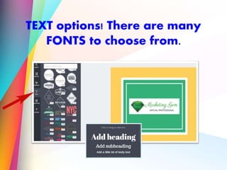 TEXT options! There are many
FONTS to choose from.
 