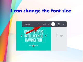I can change the font size.
 