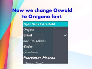 Now we change Oswald
to Oregano font.
 