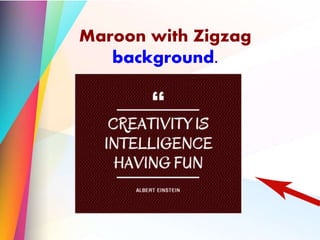 Maroon with Zigzag
background.
 