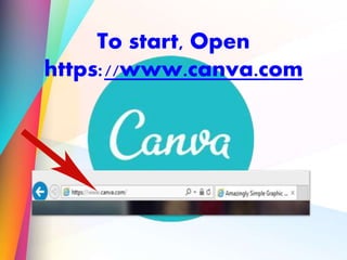 To start, Open
https://www.canva.com
 