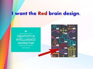 I want the Red brain design.
 