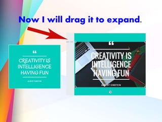 Now I will drag it to expand.
 