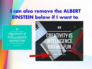 I can also remove the ALBERT
EINSTEIN below if I want to.
 
