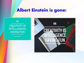 Albert Einstein is gone!
 
