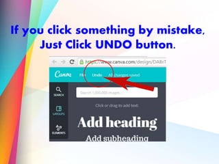 If you click something by mistake,
Just Click UNDO button.
 