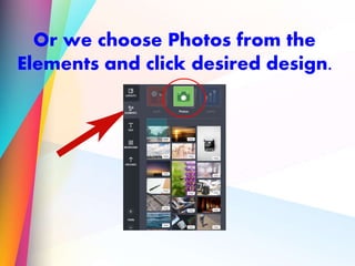 Or we choose Photos from the
Elements and click desired design.
 
