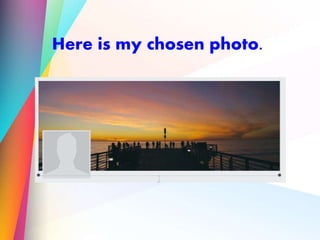 Here is my chosen photo.
 