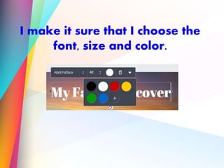 I make it sure that I choose the
font, size and color.
 