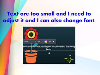 Text are too small and I need to
adjust it and I can also change font.
 