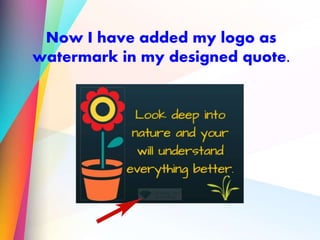 Now I have added my logo as
watermark in my designed quote.
 