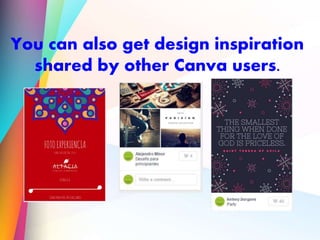 You can also get design inspiration
shared by other Canva users.
 