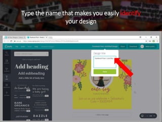 Type the name that makes you easily identify
your design
 