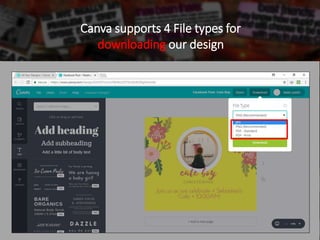 Canva supports 4 File types for
downloading our design
 