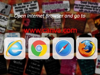 Open Internet Browser and go to
www.canva.com
 