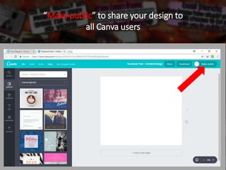 “Make public” to share your design to
all Canva users
 