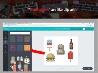 “Illustrations” are like clip art
 