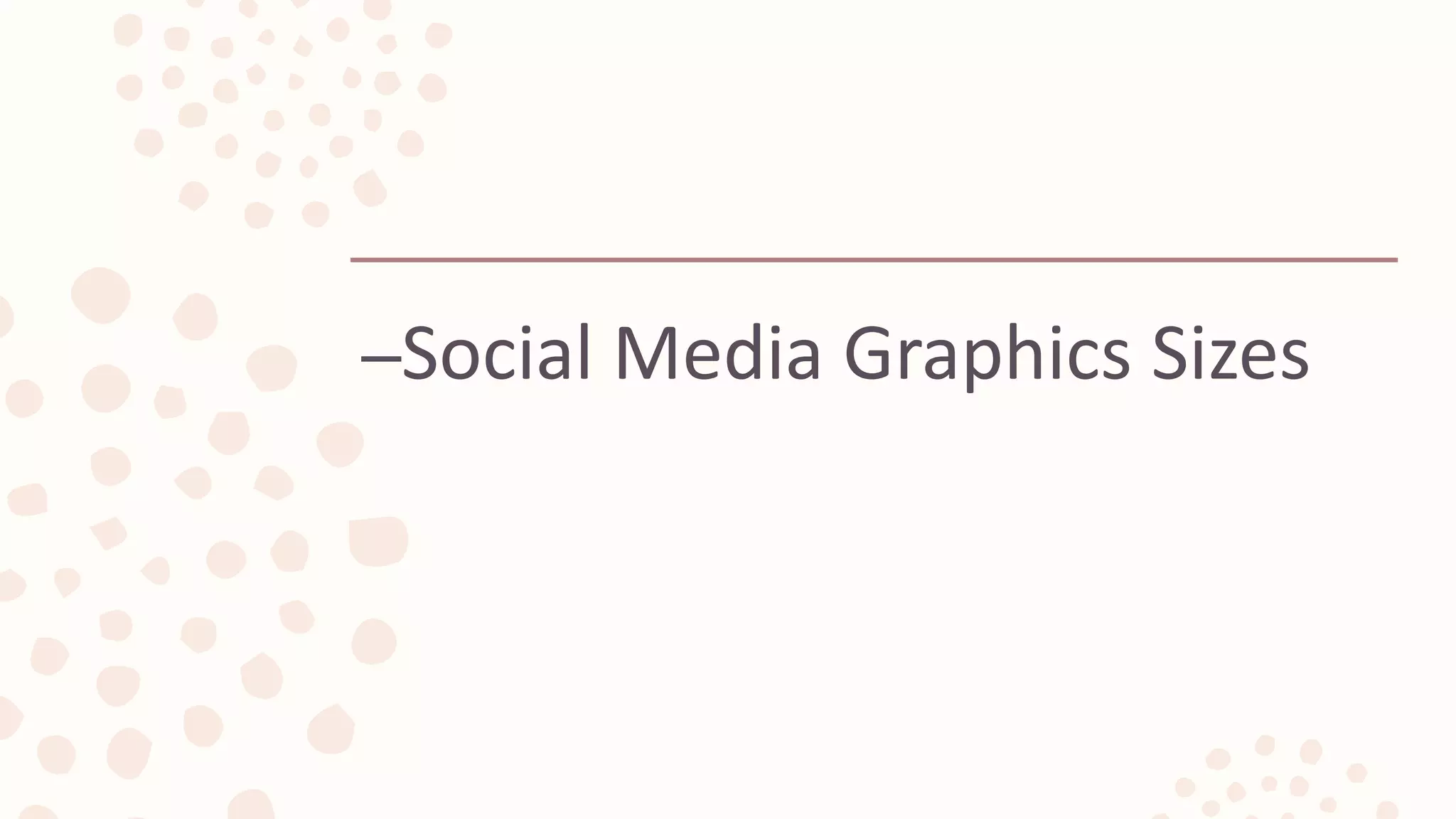 –Social Media Graphics Sizes
 