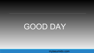 GOOD DAY
mylasumido.com
 
