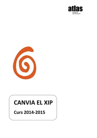 CANVIA EL XIP
Curs 2014-2015
 