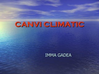 CANVI CLIMATIC ,[object Object]