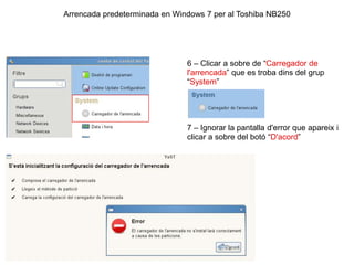 Arrencada predeterminada en Windows 7 per al Toshiba NB250<br />6 – Clicar a sobre de “Carregador de l'arrencada” que es t...