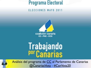 Análisis del programa de CC al Parlamento de Canarias
              @CanariasVota - #CanVota20
 