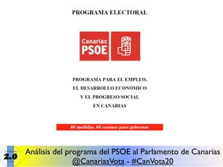 Análisis del programa del PSOE al Parlamento de Canarias
               @CanariasVota - #CanVota20
 