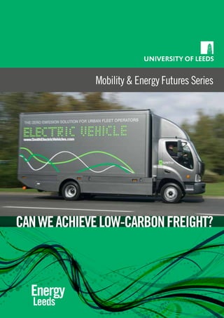 Mobility & Energy Futures Series
Energy
Leeds
CANWEACHIEVELOW-CARBONFREIGHT?
 