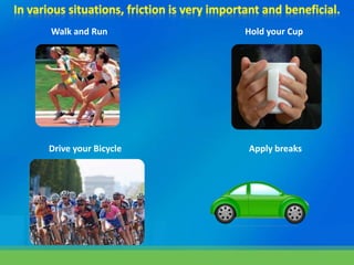 Walk and Run Hold your Cup
Drive your Bicycle Apply breaks
 