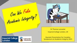 Dr Thomas Lancaster
Imperial College London, UK
Keynote Presentation for Canadian
Symposium on Academic Integrity 2023
 