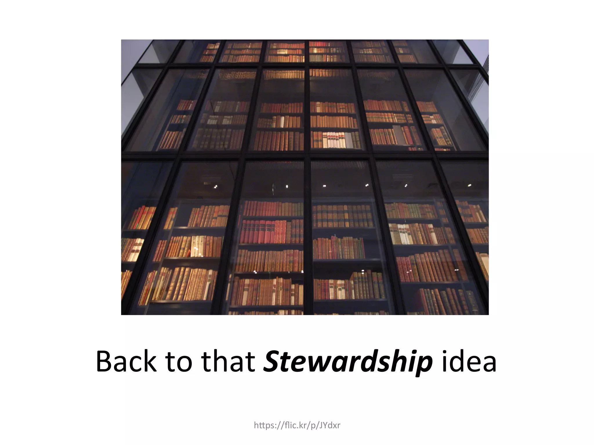  
	
  
	
  
Back	
  to	
  that	
  Stewardship	
  idea	
  
hQps://ﬂic.kr/p/JYdxr	
  
 