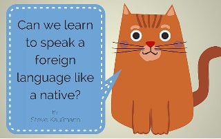 Can we learn to speak like a native?