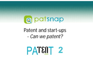 Patent and start-ups
- Can we patent?
2
 