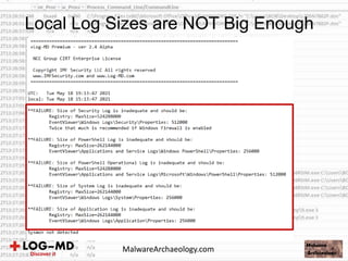 Local Log Sizes are NOT Big Enough
MalwareArchaeology.com
 