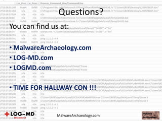 You can find us at:
• MalwareArchaeology.com
• LOG-MD.com
• LOGMD.com
• TIME FOR HALLWAY CON !!!
Questions?
MalwareArchaeology.com
 