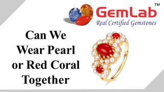 Can We
Wear Pearl
or Red Coral
Together
 