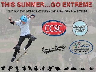 WITH CANYON CREEK SUMMER CAMP’S EXTREME ACTIVITIES!
 
