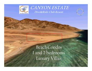 CANYON ESTATE
 Dive&Ride Club Resort




  Beach Condos
1 and 2 bedrooms
  Luxury Villas
 