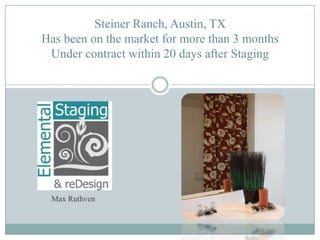 Steiner Ranch, Austin, TXHas been on the market for more than 3 monthsUnder contract within 20 days after Staging Max Ruthven 