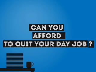 Can You Afford To Quit Your Day Job?