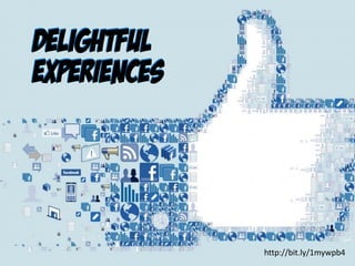 Delightful
experiences
http://bit.ly/1mywpb4
Delightful
experiences
 