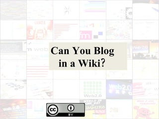 Can You Blog in a Wiki? 