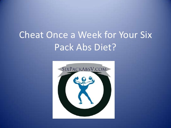 Cheat Once a Week for Your Six Pack Abs Diet And Workout Plan?
