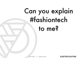 LISA LANG // @lilaineurope
Can you explain
#fashiontech
to me?
 