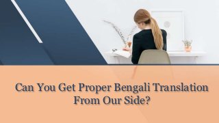 Can You Get Proper Bengali Translation
From Our Side?
 