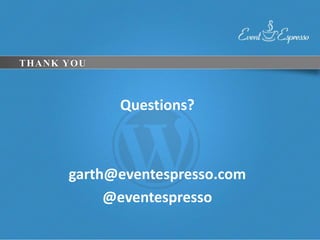 THANK YOU



            Questions?



      garth@eventespresso.com
           @eventespresso
 