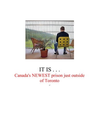IT IS . . .
Canada's NEWEST prison just outside
           of Toronto
                 of
 