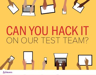 CAN YOU HACK IT 
ON OUR TEST TEAM? 
 